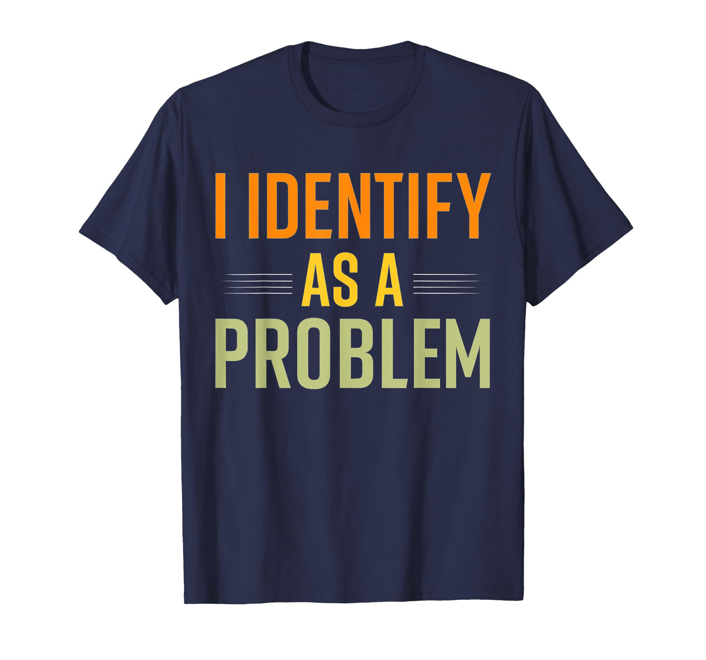 Vintage Humor Joke Sarcastic Quote I Identify As A Problem T-Shirt