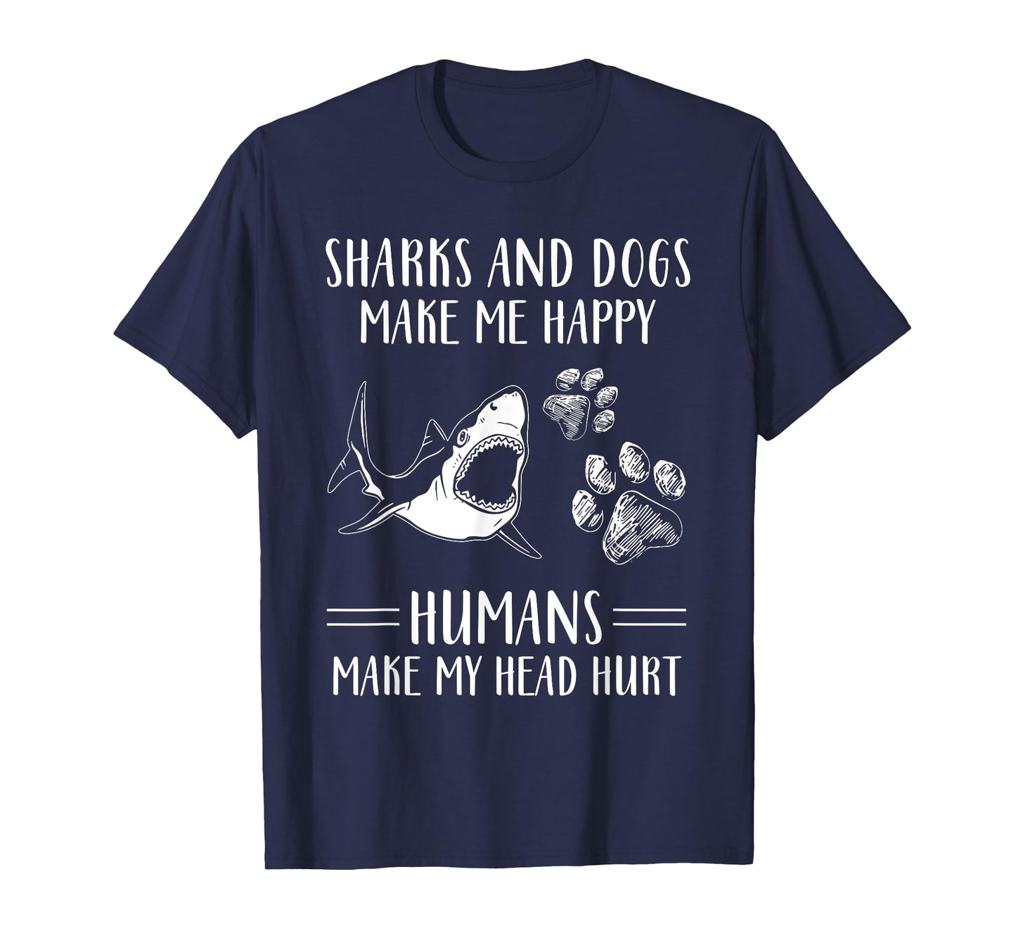 Sharks And Dogs Make Me Happy Humans Make My Head Hurt Funny T-Shirt