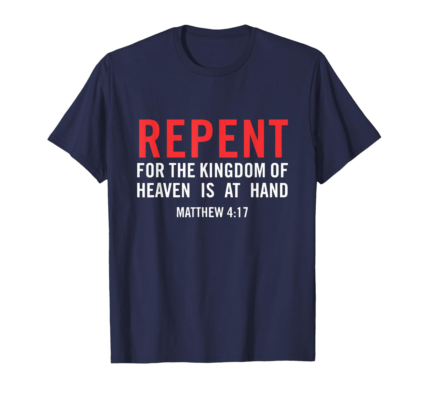 Repent For the Kingdom Of Heaven Is At Hand Matthew 4 17 T-Shirt