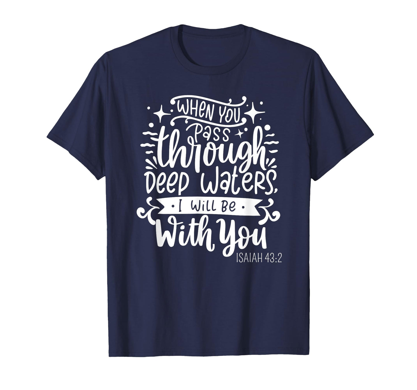 Fear Not, I Am With You - Isaiah 43:2 Christian Bible Verse T-Shirt