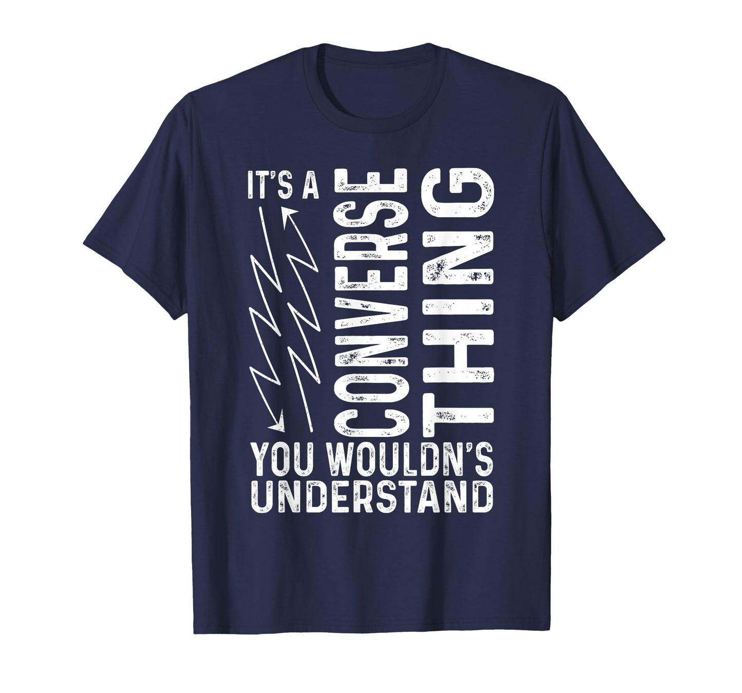 It’s A Converse Thing You Wouldn’t Understand Funny Sarcasm T-Shirt