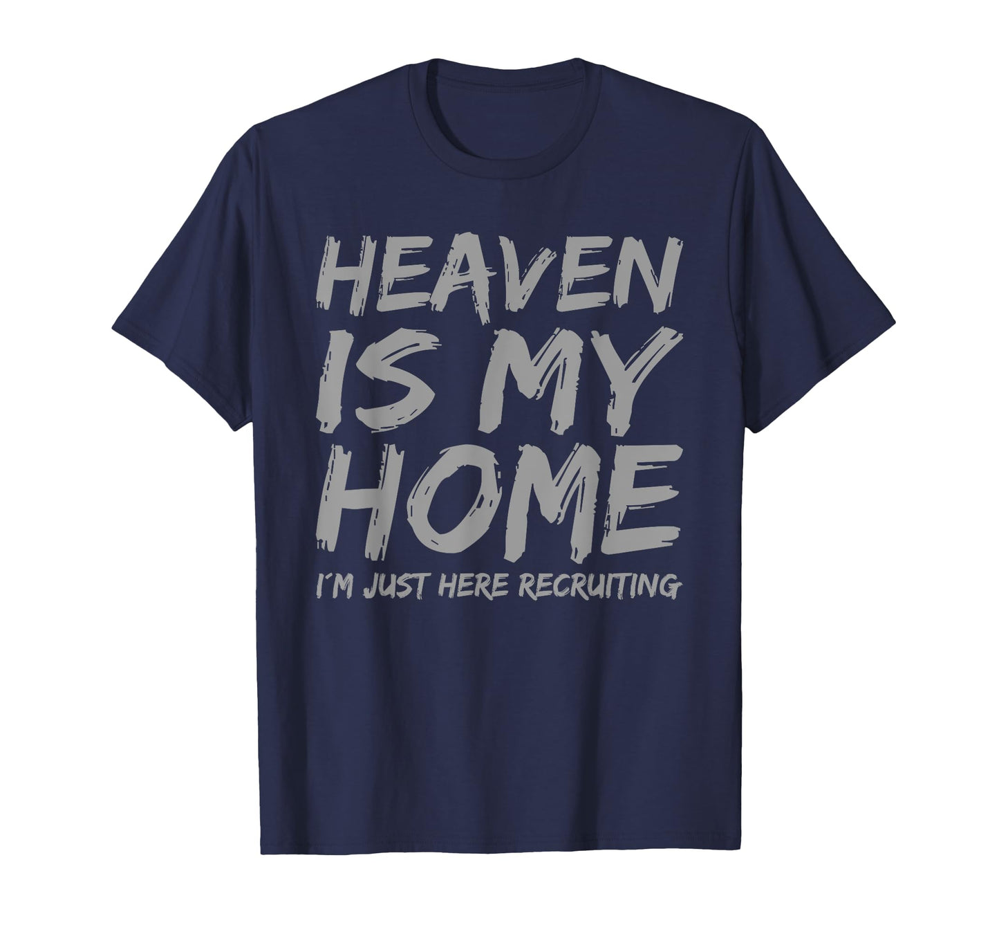 Heaven is My Home I´m here Recruiting Faith Christian Saying T-Shirt