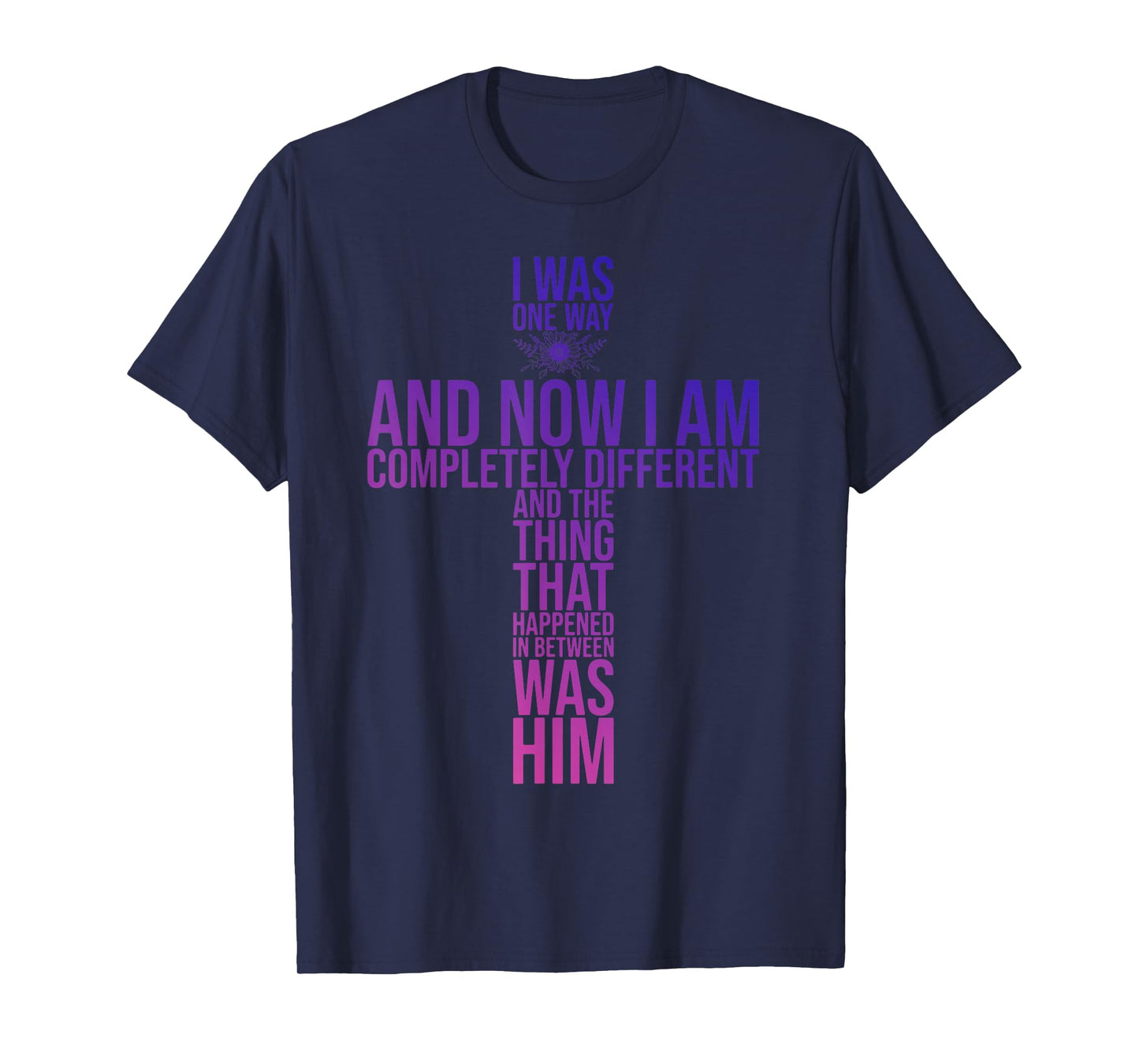 Christian I Was One Way And Now I Am Completely Different T-Shirt