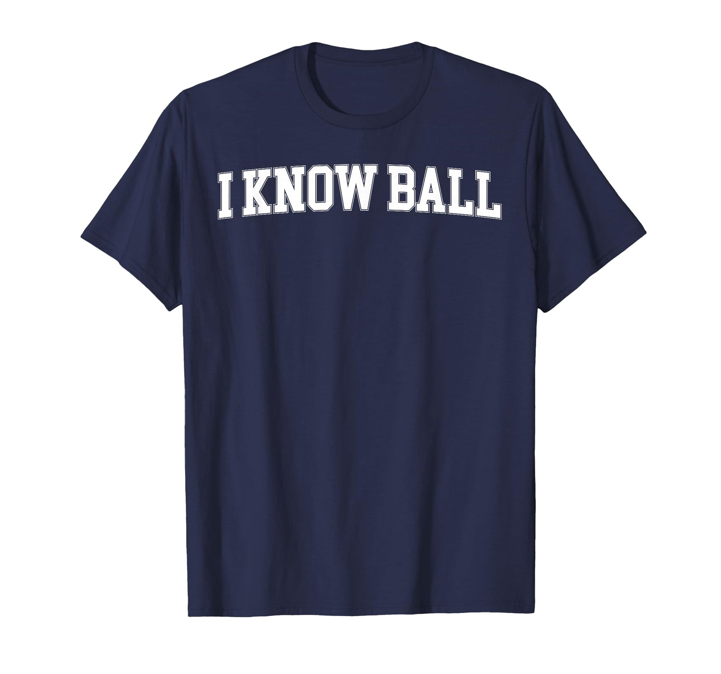 I Know Ball Funny Meme Internet Slang Knowledge Expertise T-Shirt