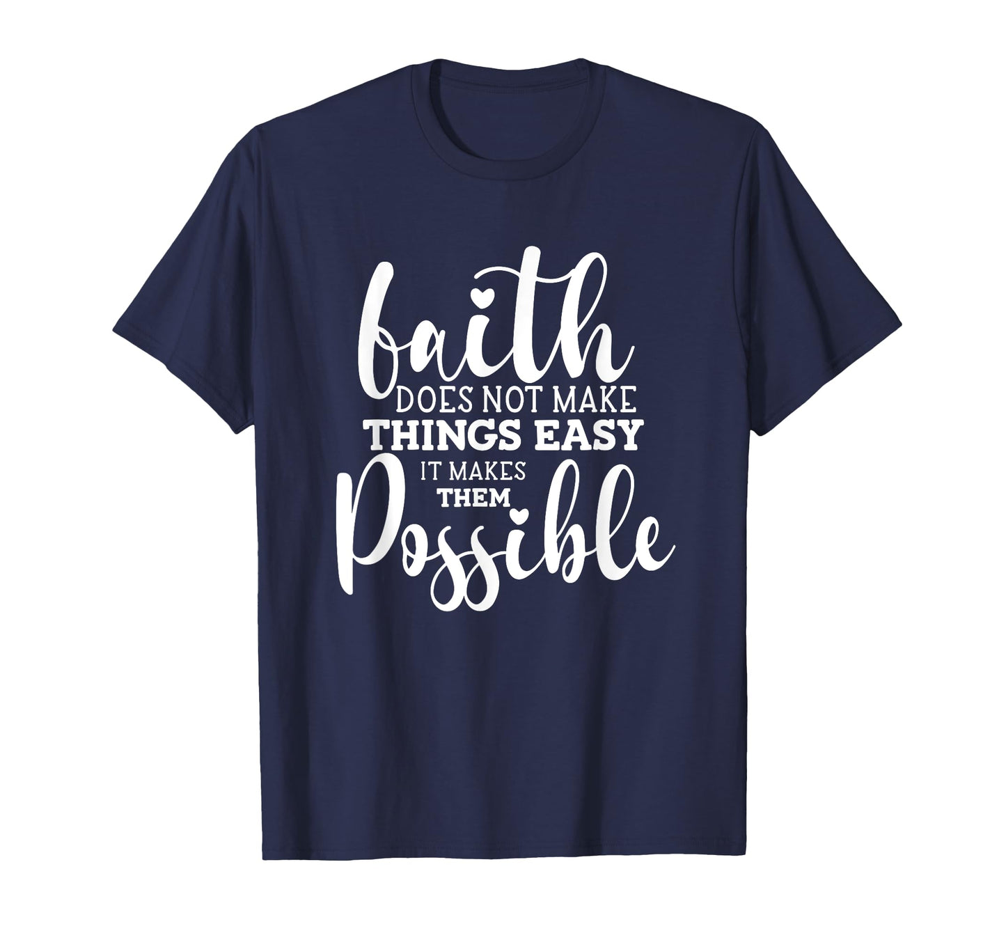 Faith Does Not Make Things Easy It Makes Them Possible T-Shirt