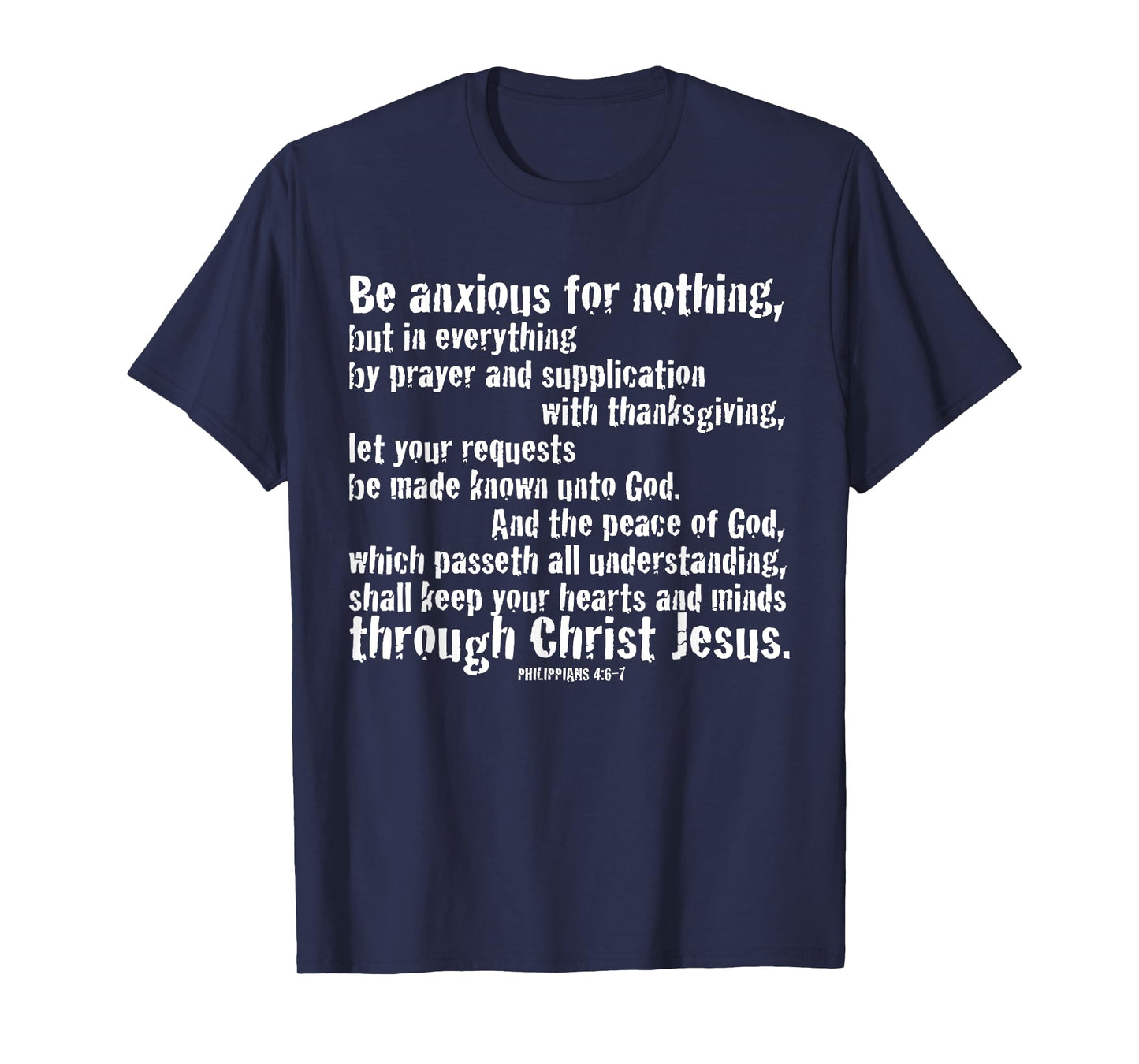 BE ANXIOUS FOR NOTHING. Philippians 4:6-7 T-Shirt