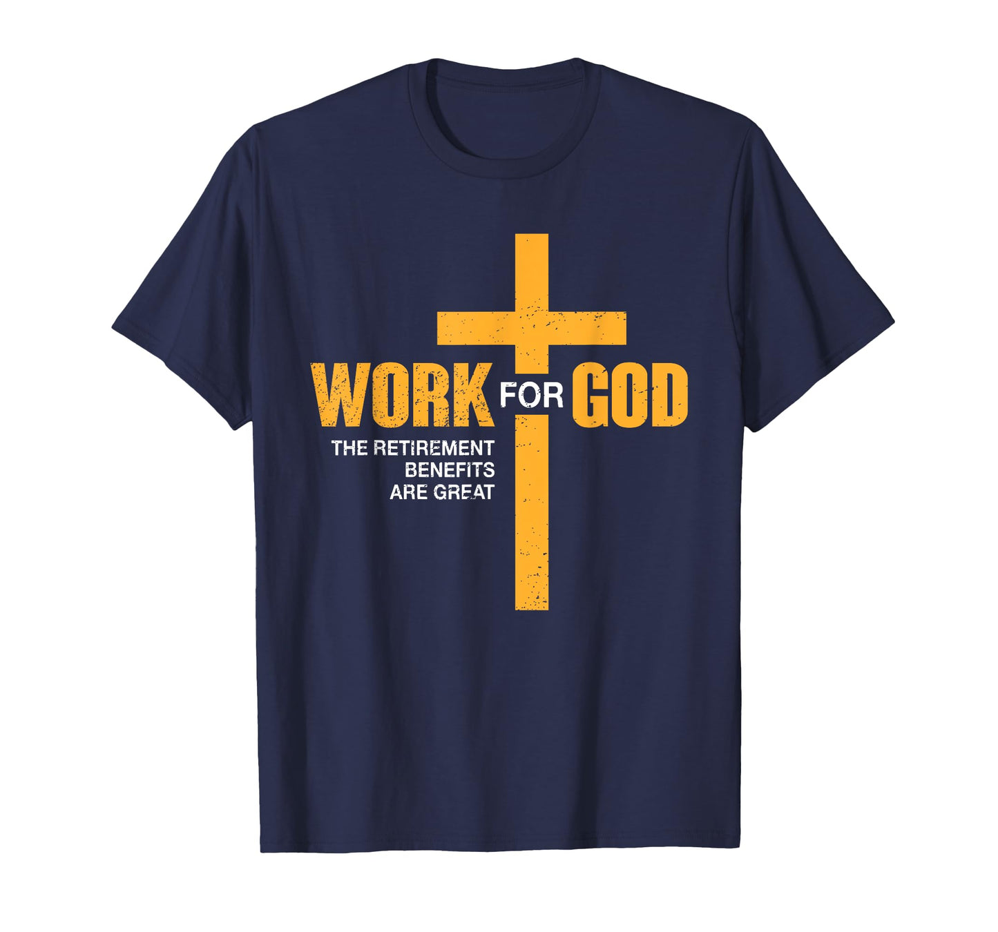 Work For God Retirement Benefits Are Great Funny T-Shirt