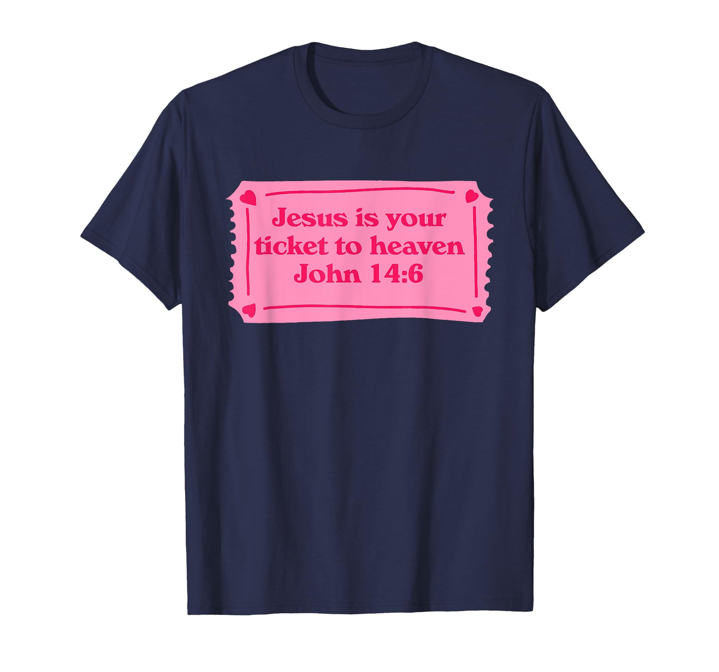 Jesus Is Your Ticket To Heaven John 14:6 Design T-Shirt