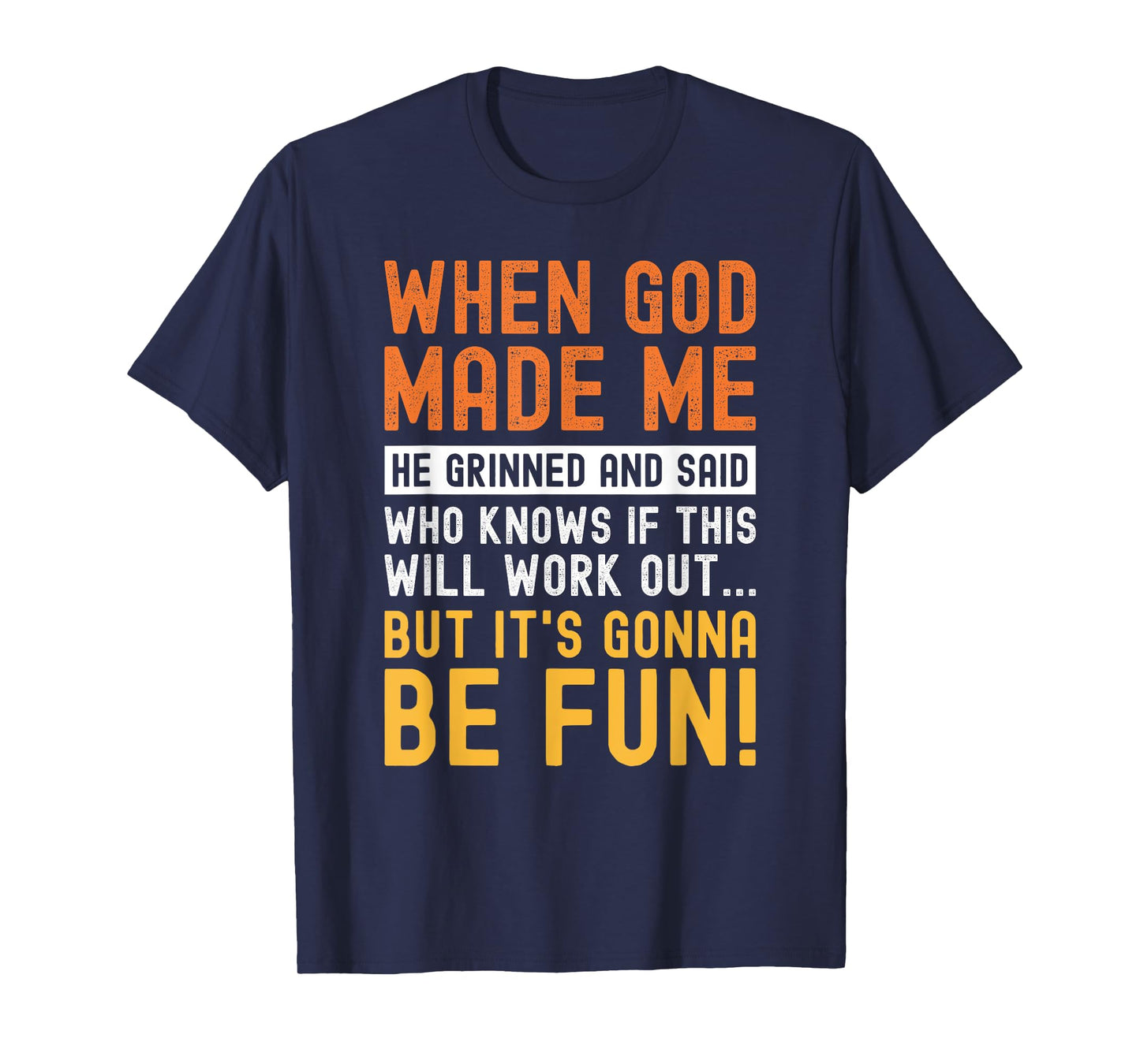 Funny When God Made Me Saying Humor Sarcastic T-Shirt
