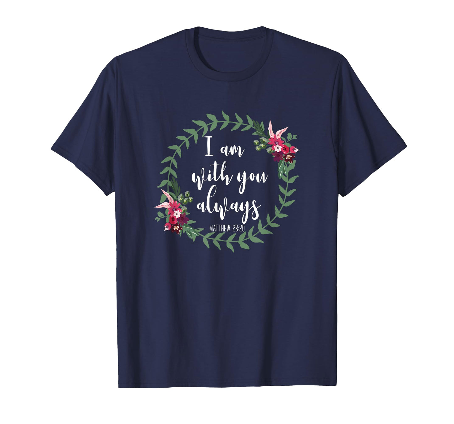 I Am With You Always - Christian Bible Verse Slogan T-Shirt T-Shirt