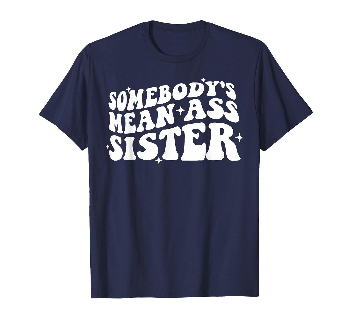 Somebody's Mean Ass Sister Funny Humor Quote Apparel T-Shirt