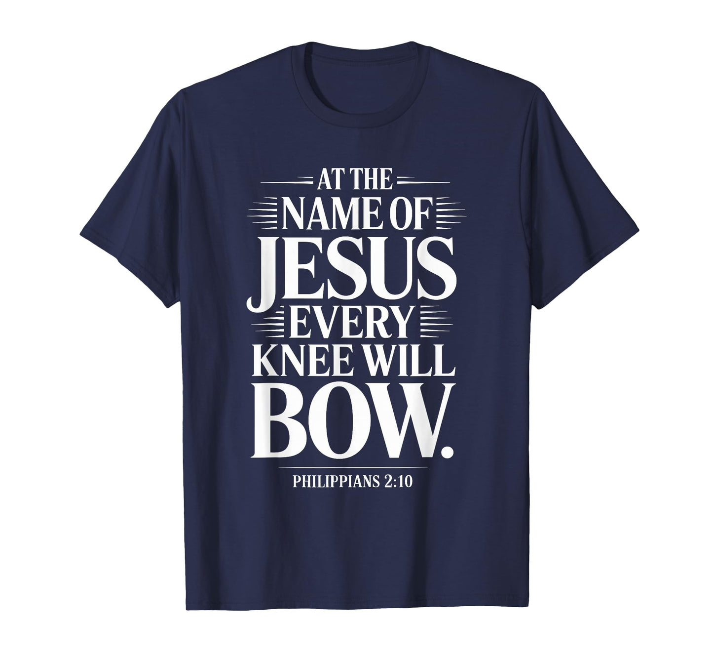 at The Name of Jesus Every Knee Will Bow Christian Religious T-Shirt