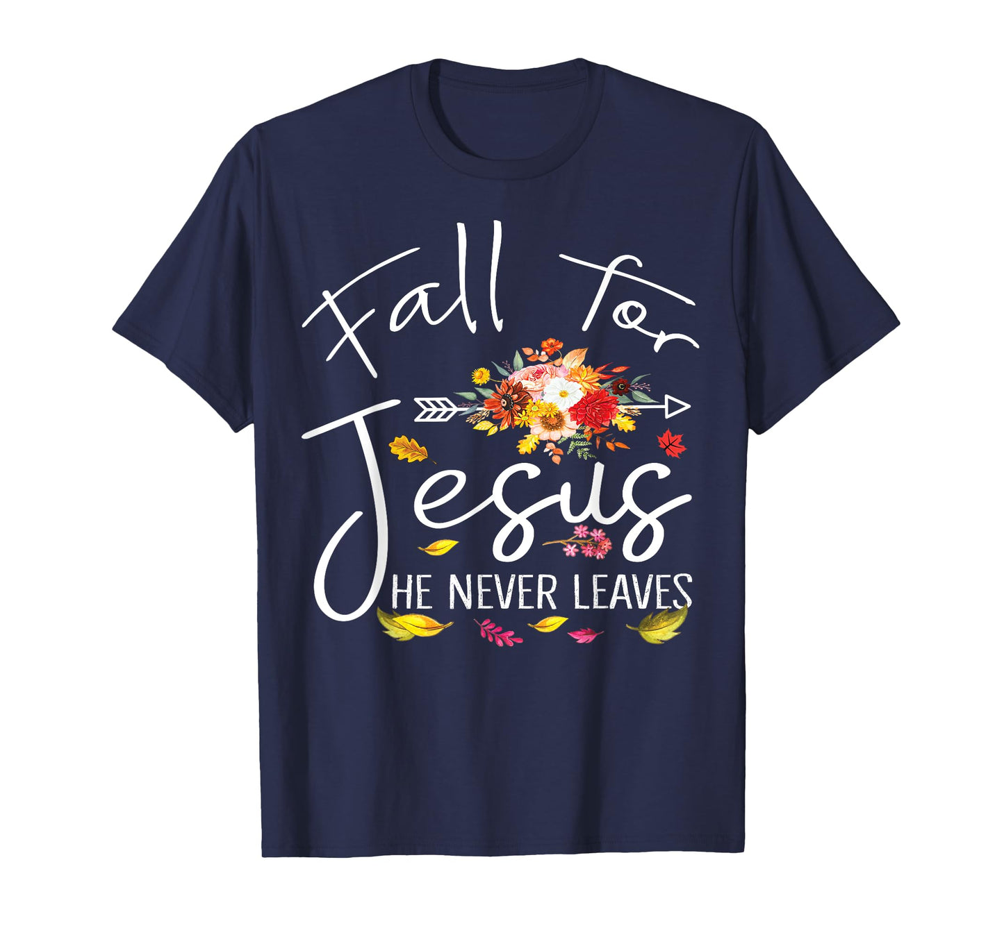 Fall For Jesus He Never Leaves Christian Faith Fall Autumn T-Shirt