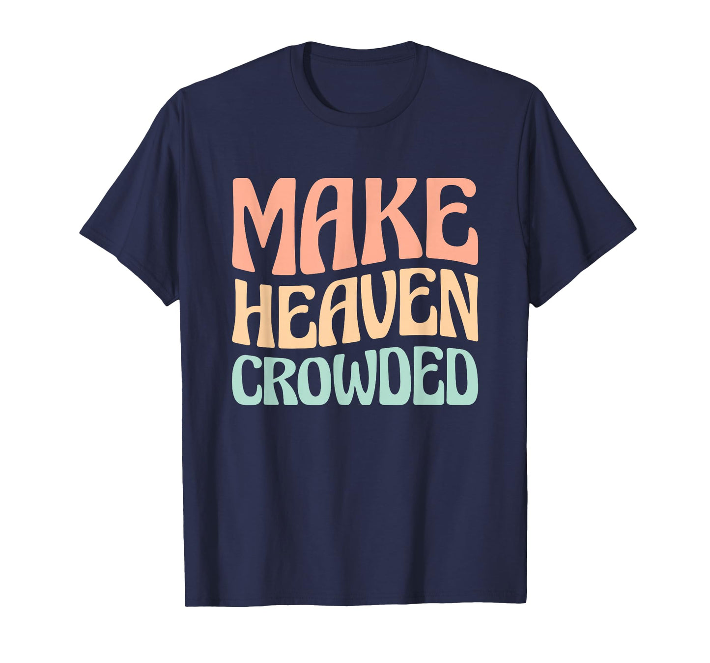 Make Heaven Crowded T-Shirt