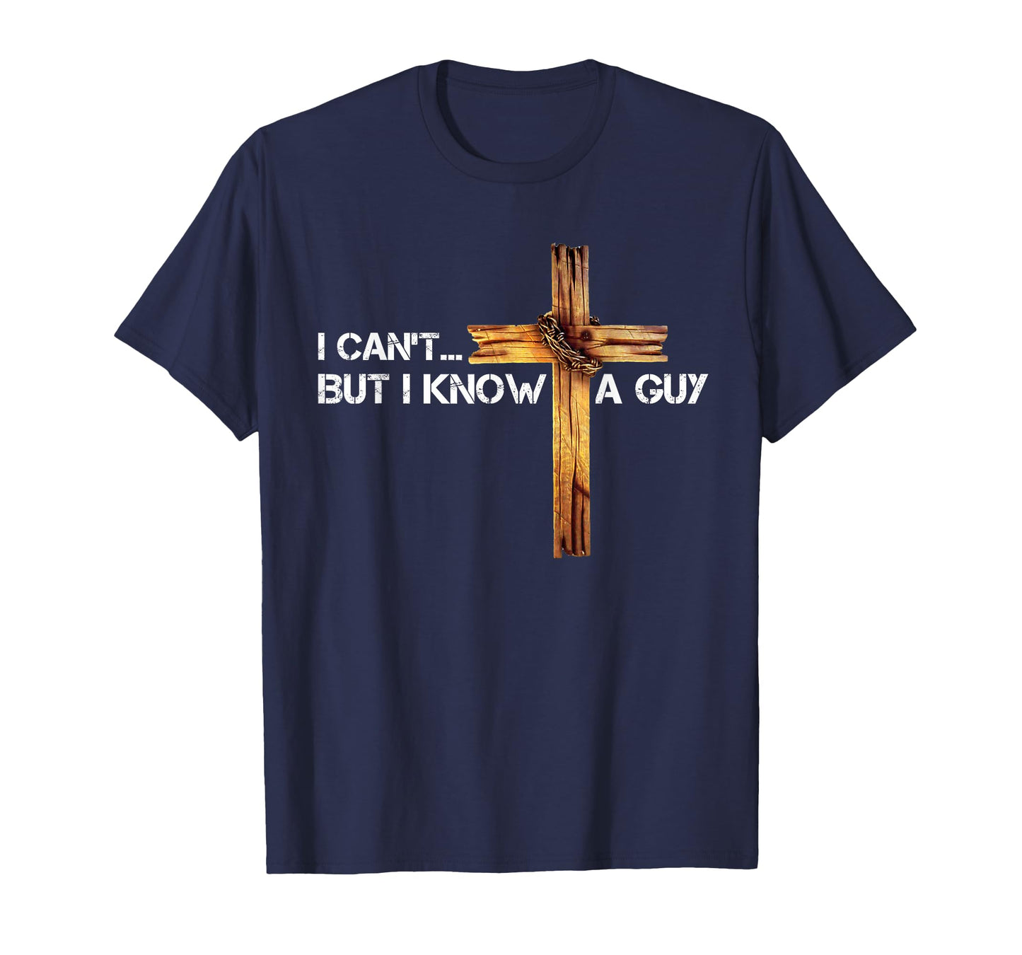 I Can't But I Know A Guy Jesus Cross Vintage Christian T-Shirt
