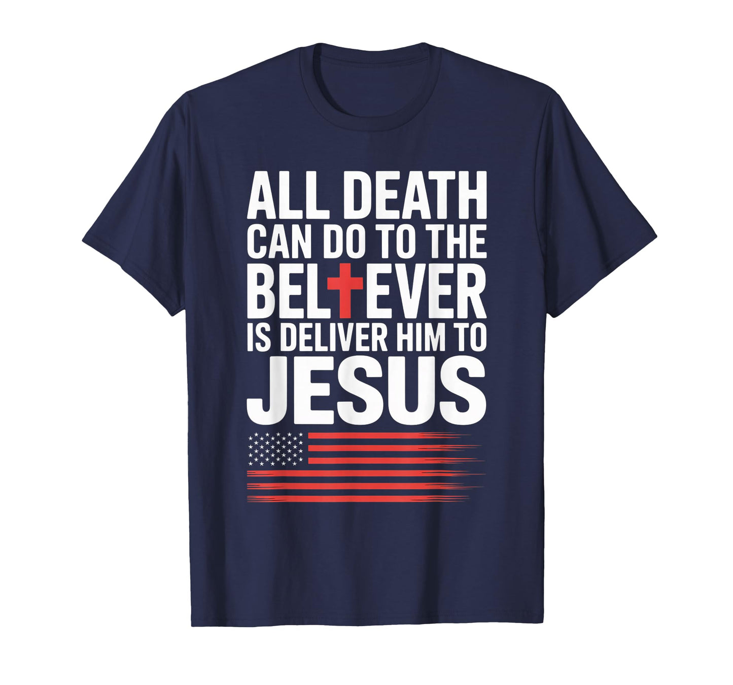 All Death Can Do to The Believer is Deliver Him to Jesus T-Shirt