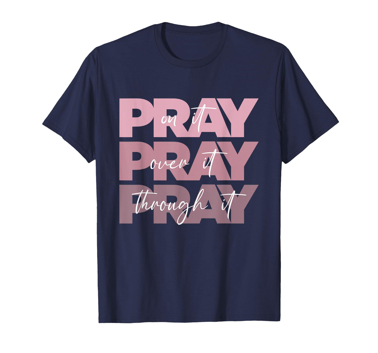 Pray On it Pray Over it Pray Through it Christian Pink Text T-Shirt