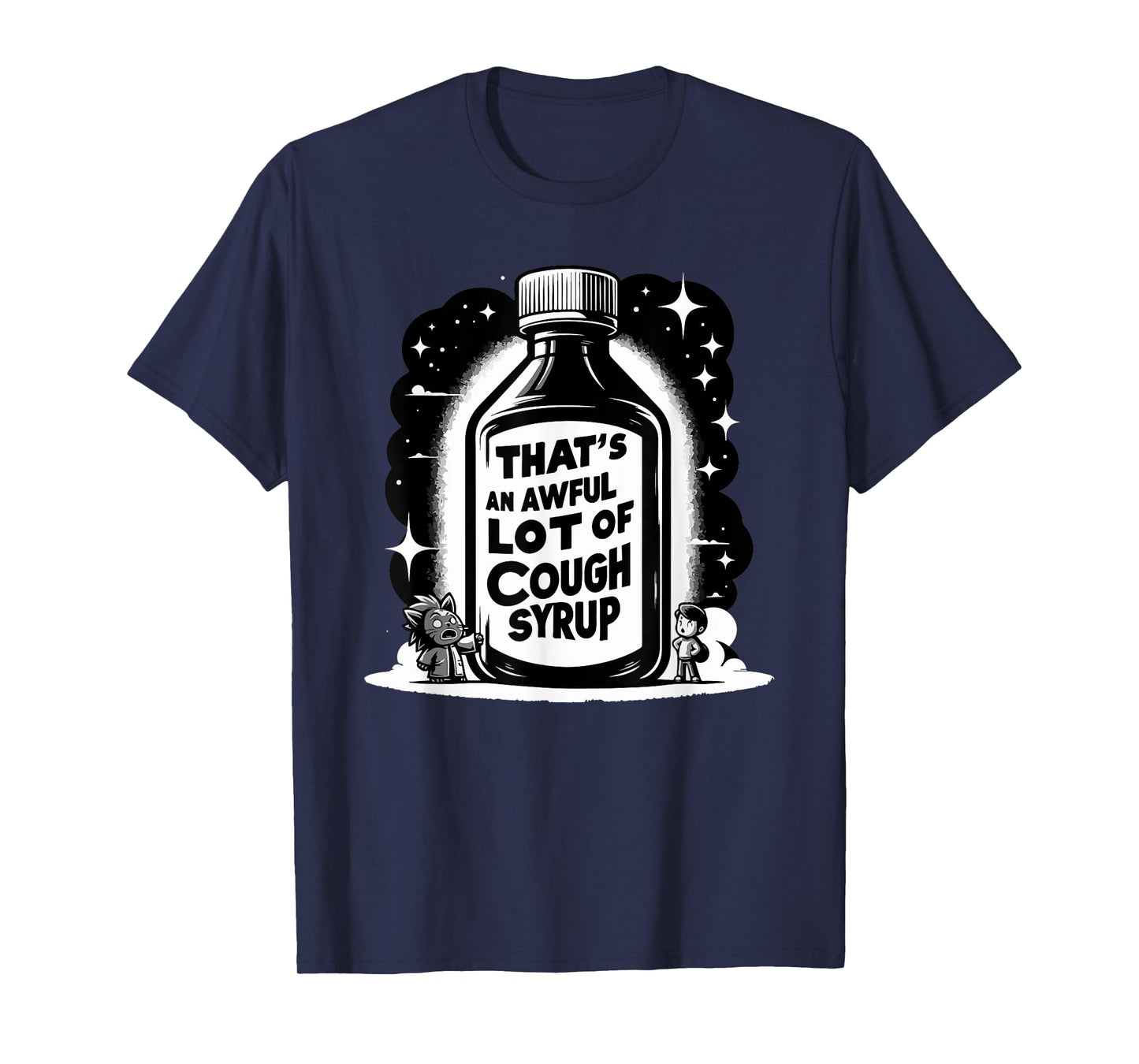 Awful Lot Cough Syrup Funny Sarcastic T-Shirt