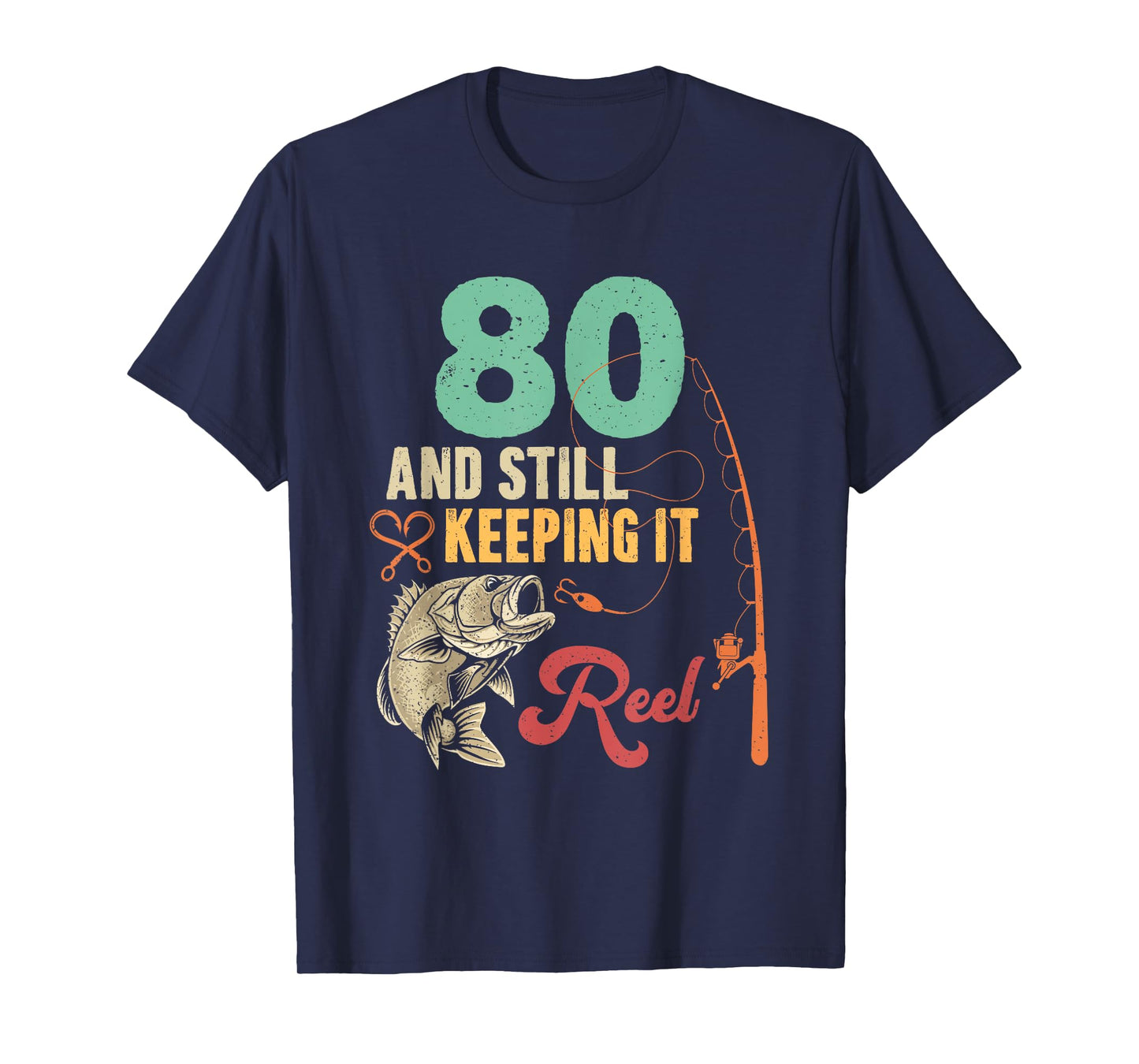 80 And Still Keeping It Reel Fishing 80th Birthday Fisherman T-Shirt