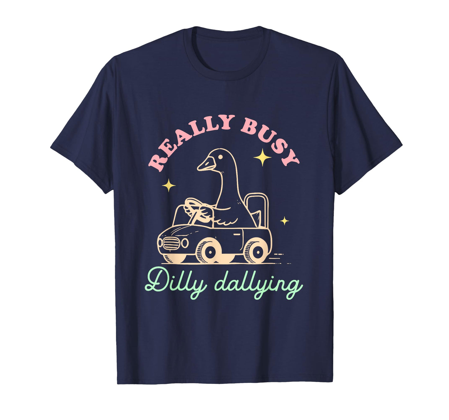 Really Busy Dilly Dallying Goose Design T-Shirt