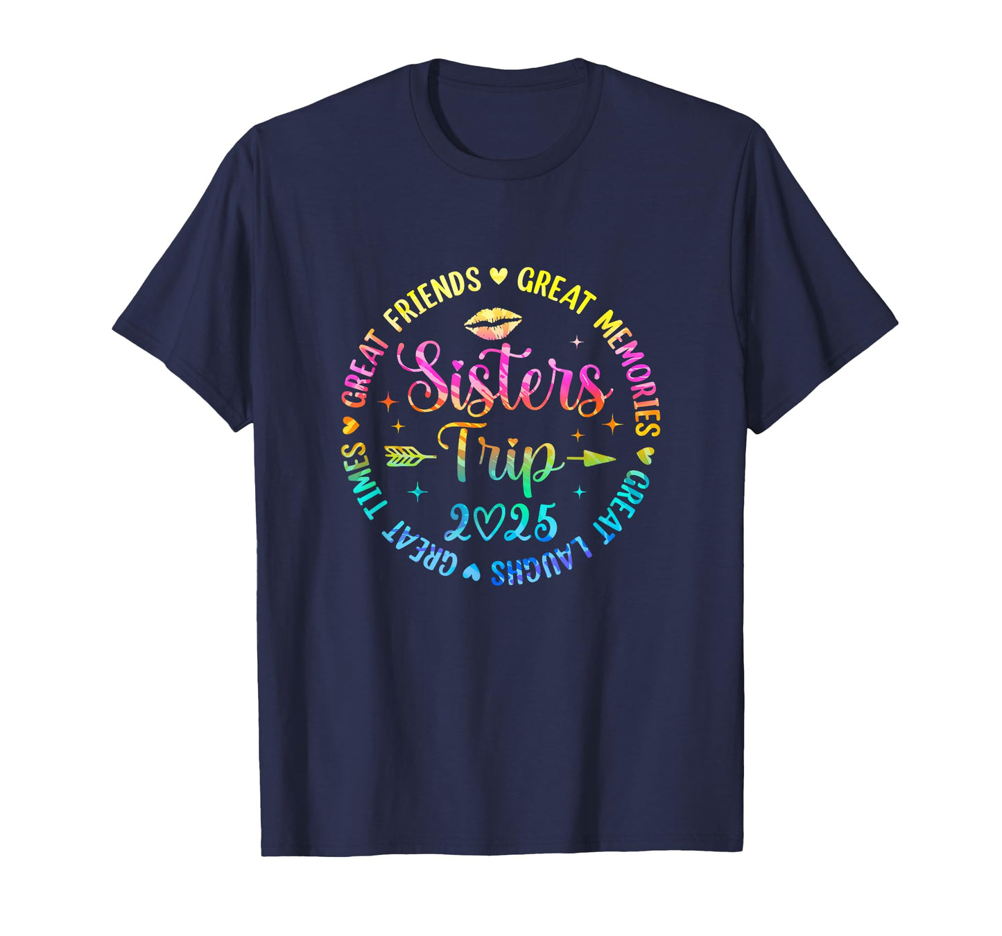 Sisters Trip 2025 Great Friends Laughs Memories Times Summer T-Shirt