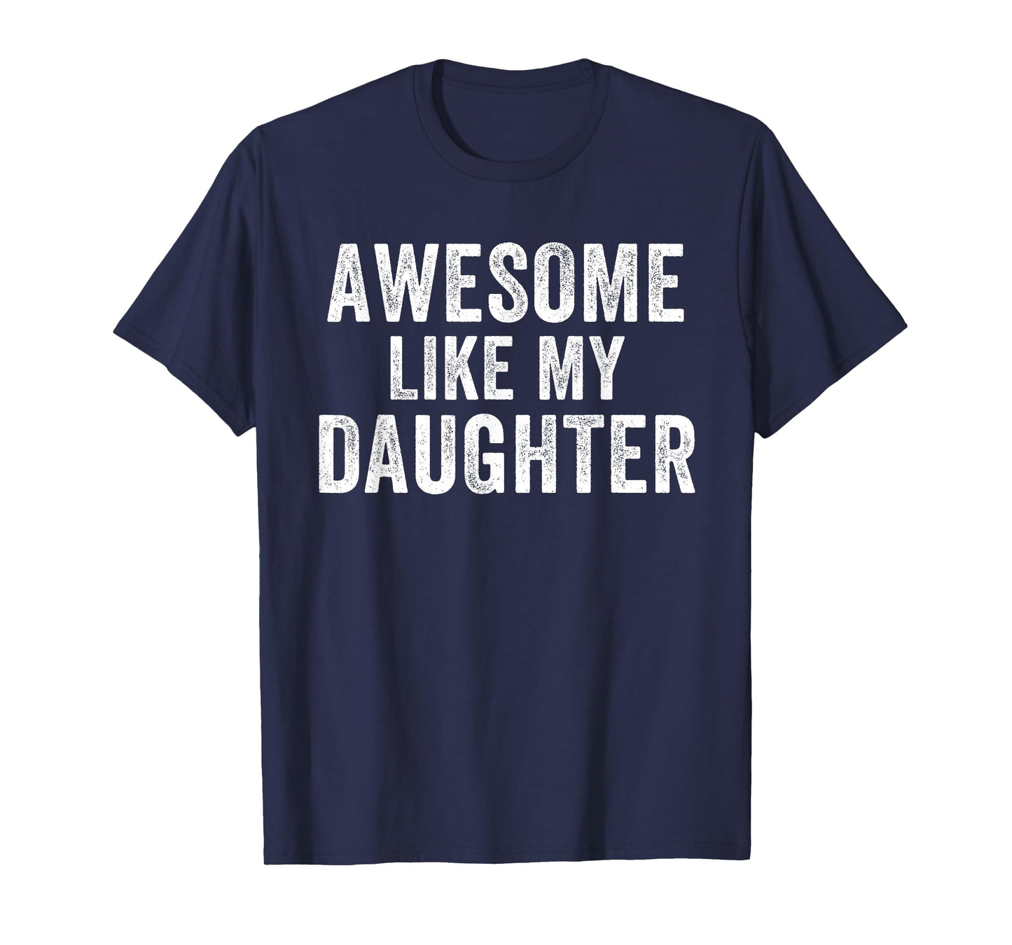 Awesome Like My Daughter Funny Father’s Day Humor Proud Dad T-Shirt