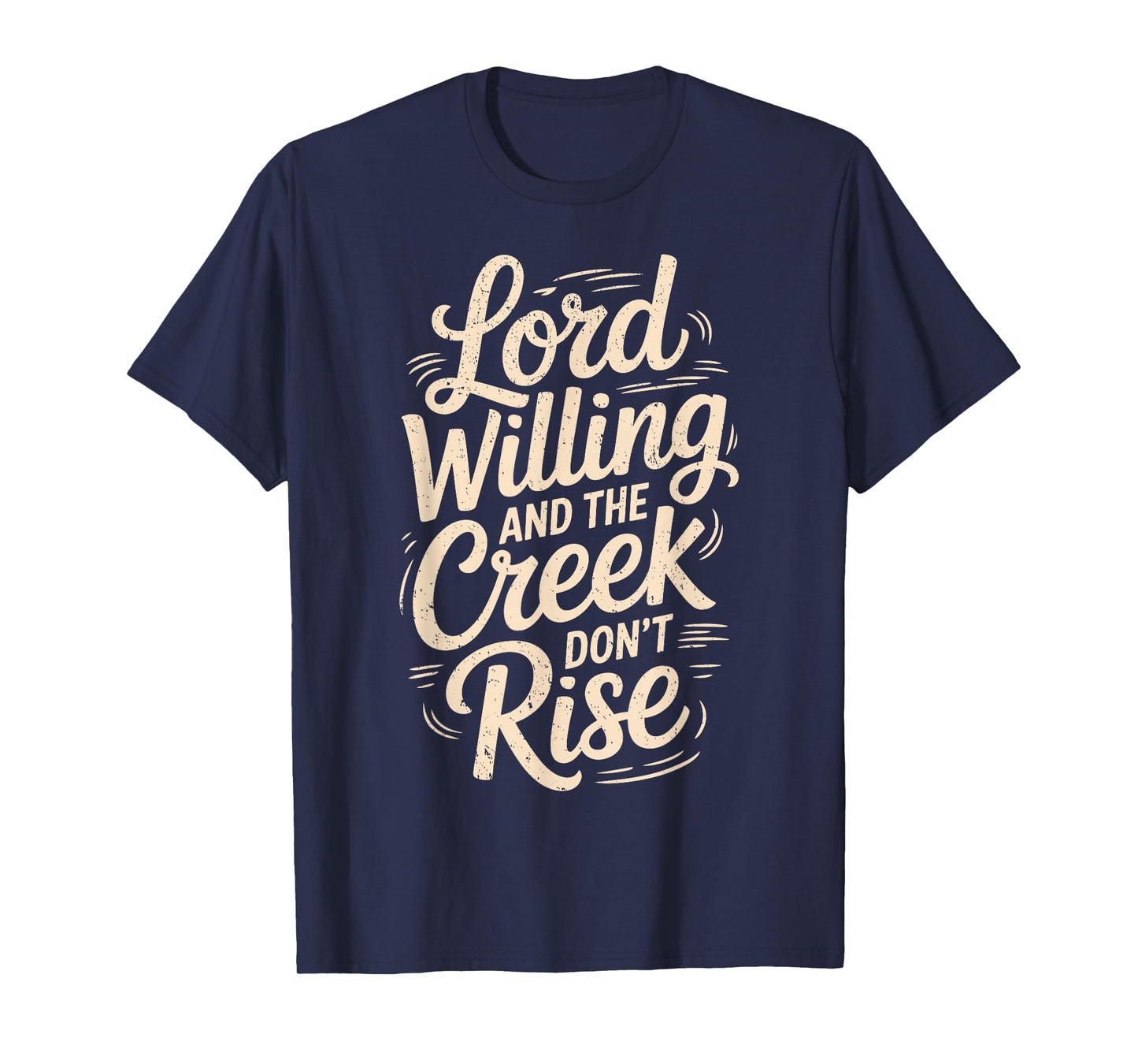 Good Lord Willing and The Creek Don’t Rise Faith Quote T-Shirt