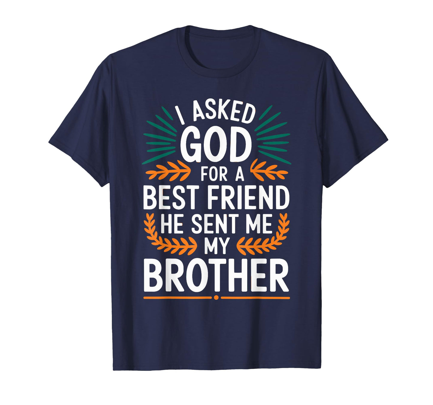 I Asked God For A Best Friend He Sent Me My Brother T-Shirt