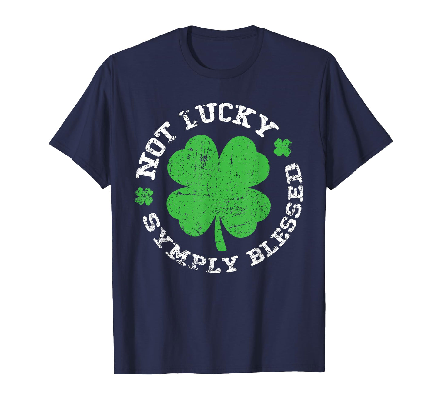 Not Lucky Simply Blessed Shamrock St Patricks Day Christian T-Shirt