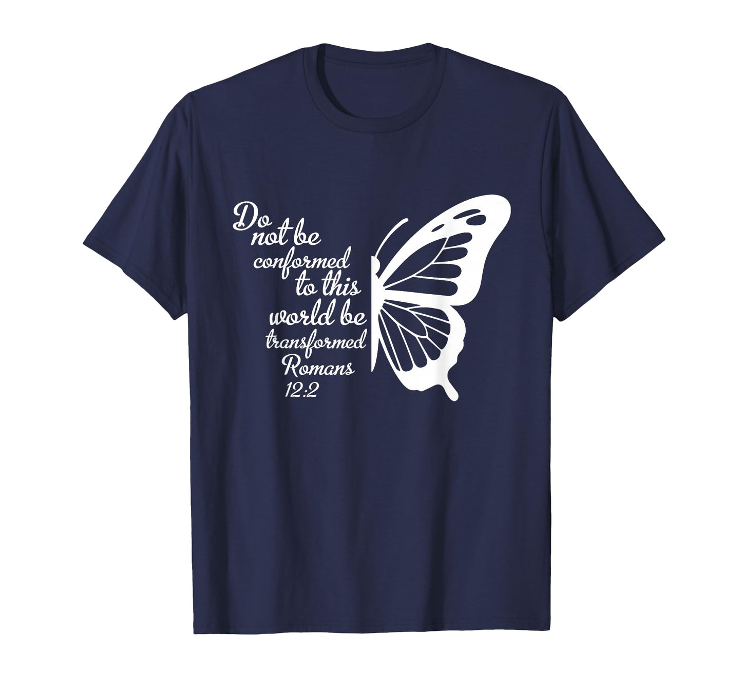 Do Not Be Conformed to This World Be Transformed Romans 12:2 T-Shirt
