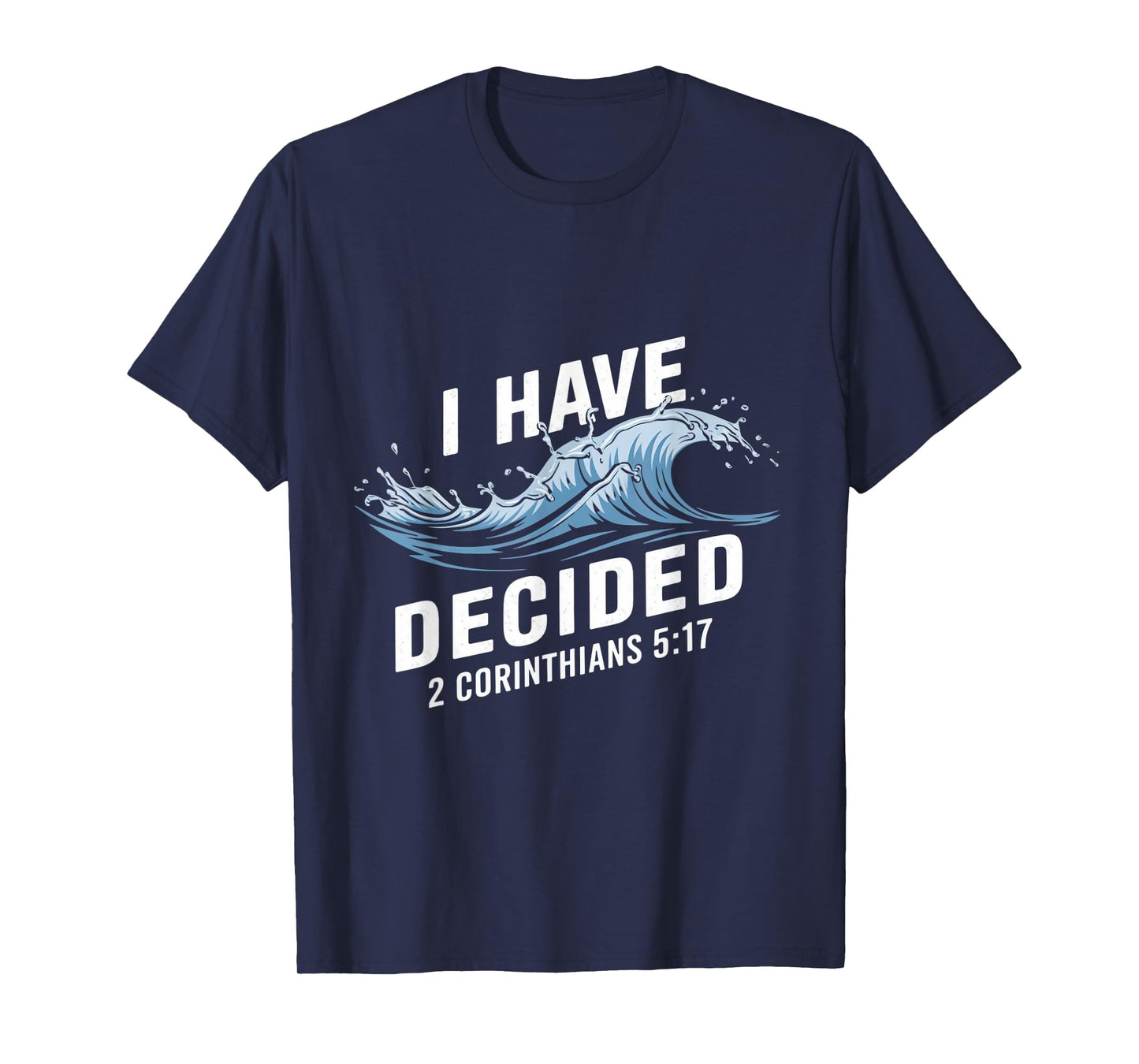 I Have Decided Water Baptism Bible Verse Christian Baptized T-Shirt