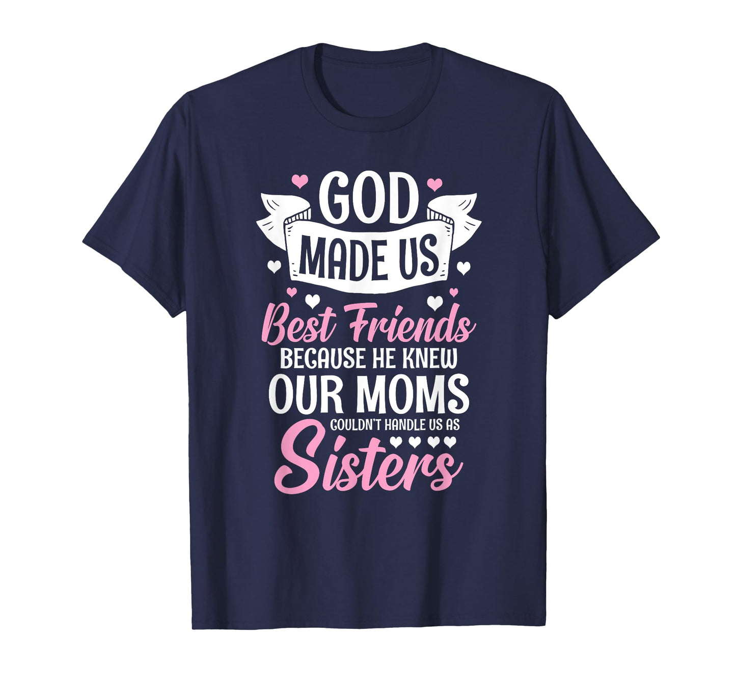 God Made Us Best Friends Because He Knew Our Moms T-Shirt
