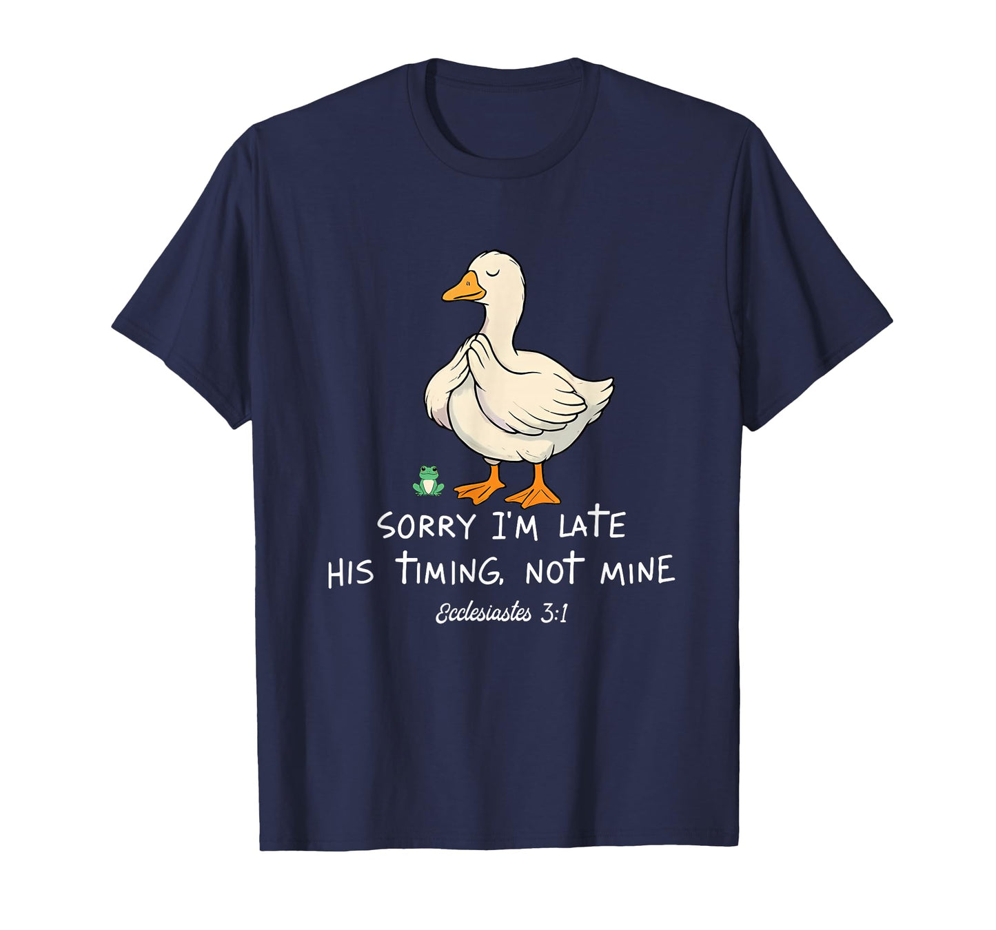 Sorry I'm Late His Timing Not Mine Funny Christian Goose T-Shirt