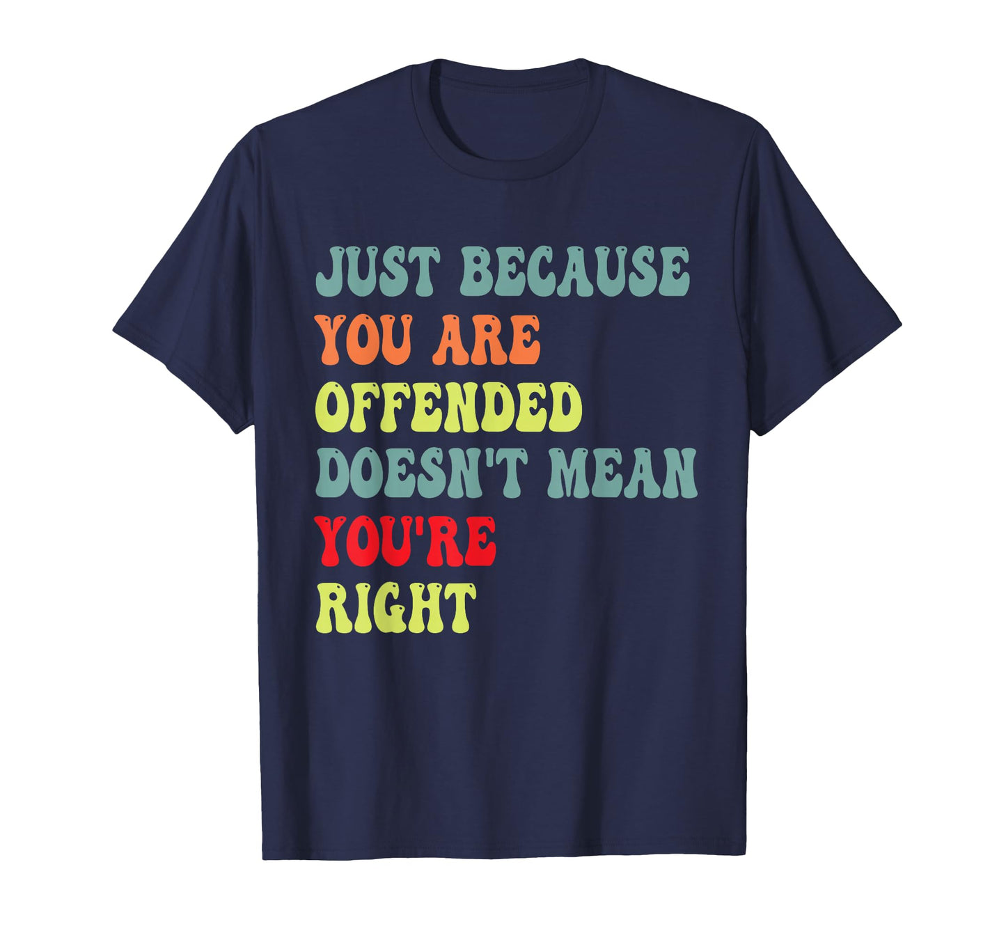 Funny Just Because You are Offended Humor Sarcasm Saying dad T-Shirt