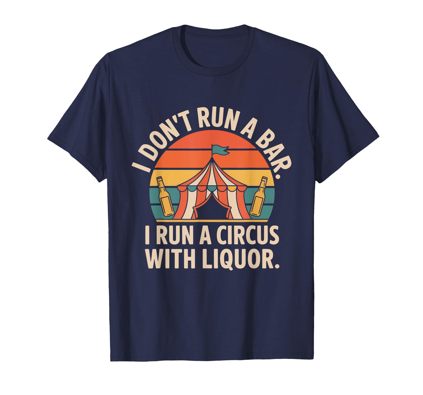 I Don't Run A Bar I Run A Circus with Liquor Funny Bar T-Shirt