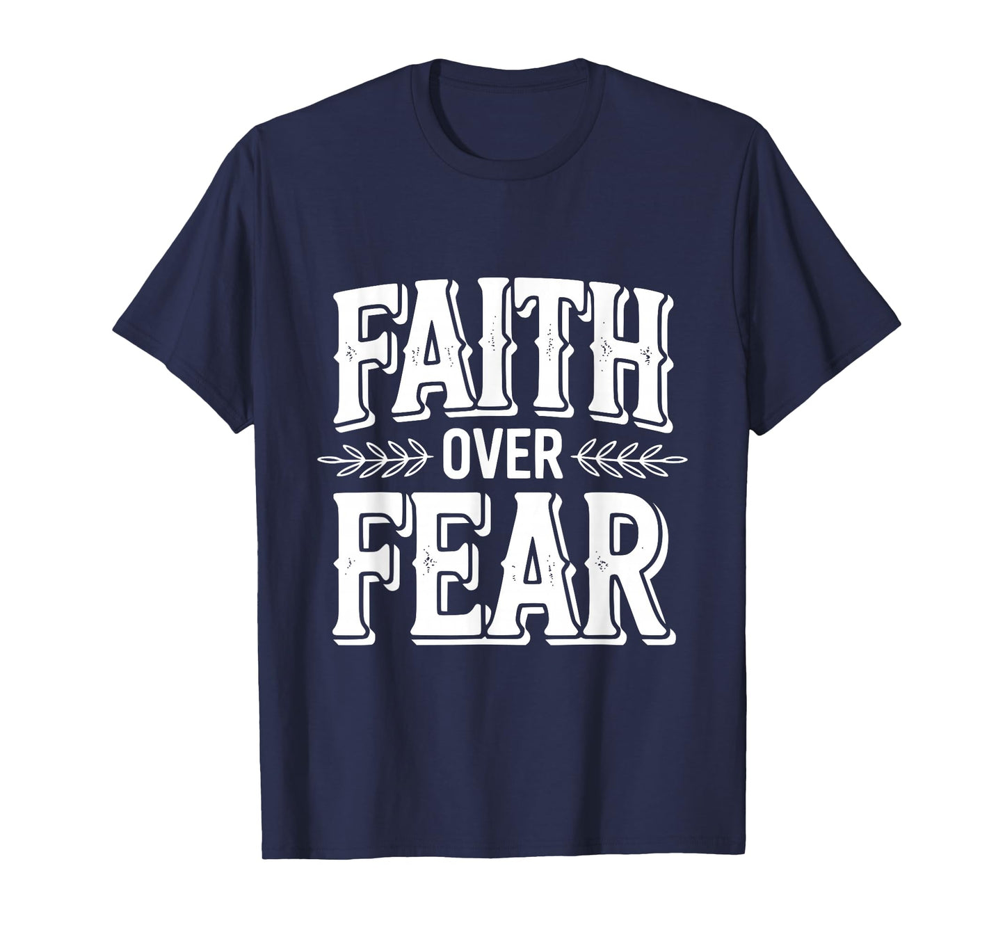 Faith Over Fear Inspirational Christian Message T-Shirt