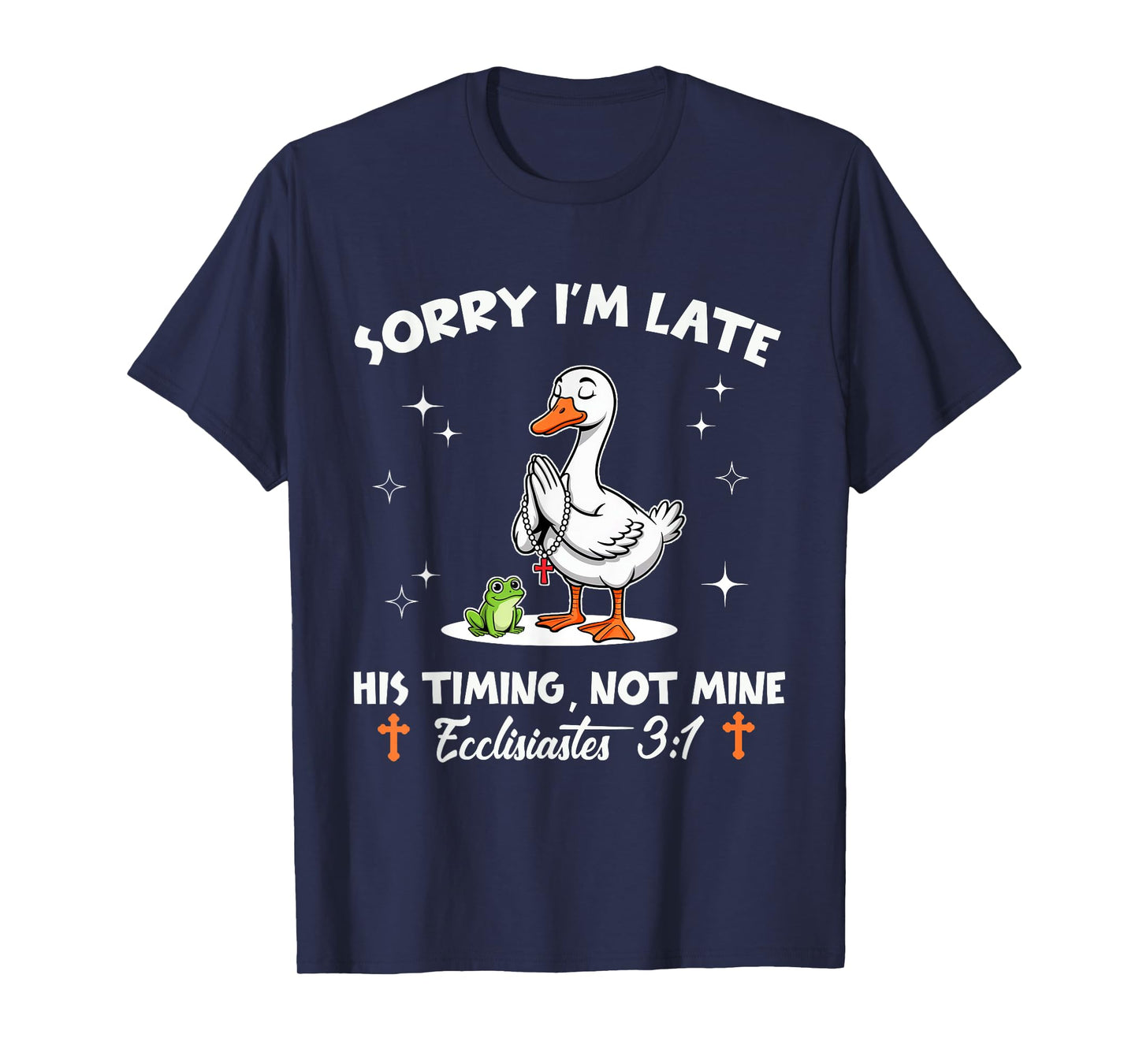 Sorry I'm Late His Timing Not Mine Funny Christian Goose T-Shirt