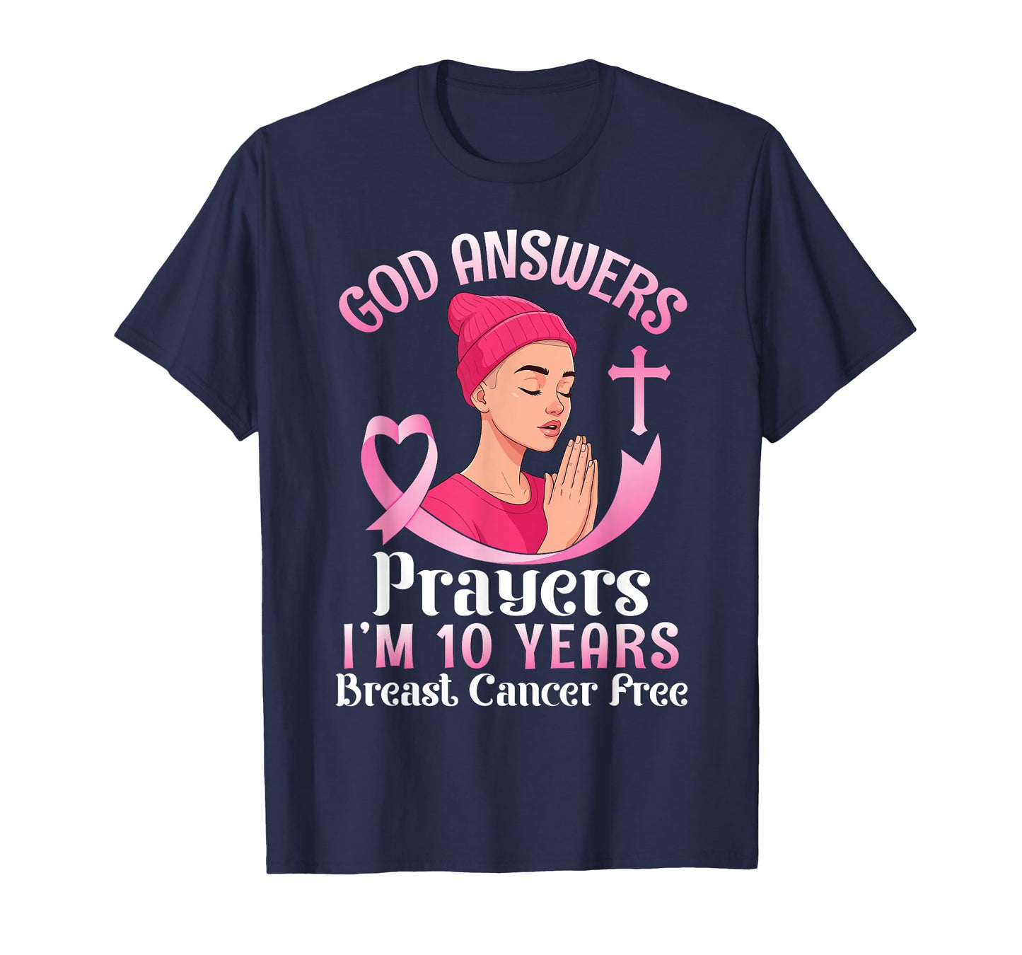 God Answers Prayers I'm 10 Years Breast Cancer Free Survivor T-Shirt