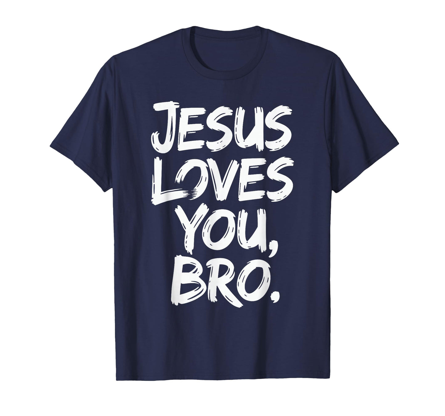 Jesus Loves You Bro Christian Message of Faith - Love Jesus T-Shirt