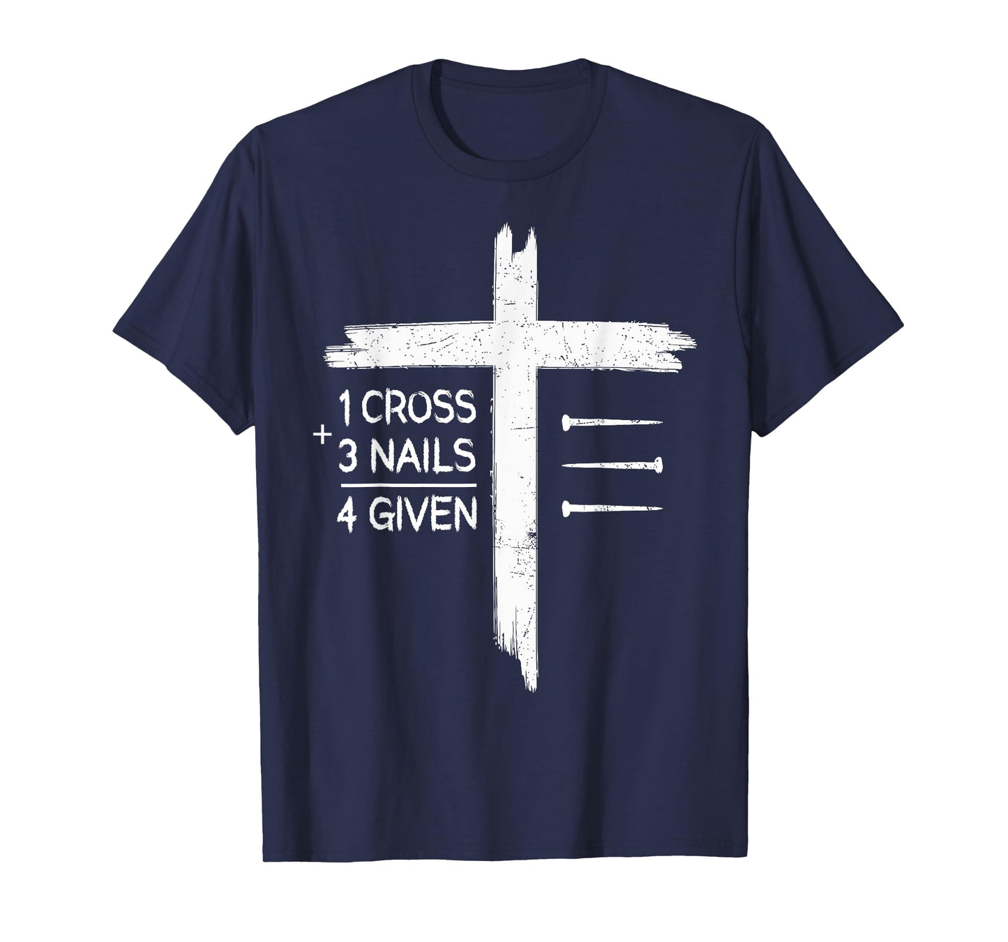 One Cross Three Nails Four Given Religious Christians T-Shirt