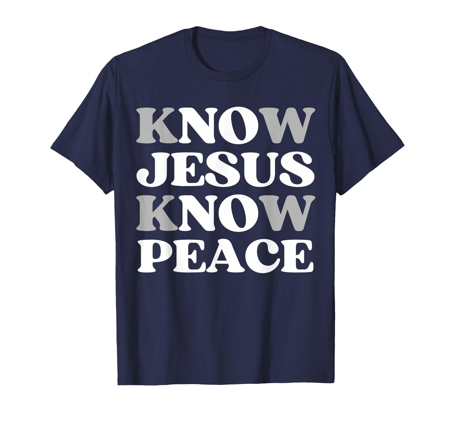 Know Jesus Know Peace Spiritual Faith in Christ Quote T-Shirt