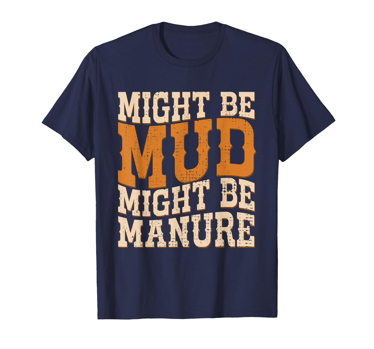 Might Be Mud Might Be Manure Funny Quote Farming Agriculture T-Shirt