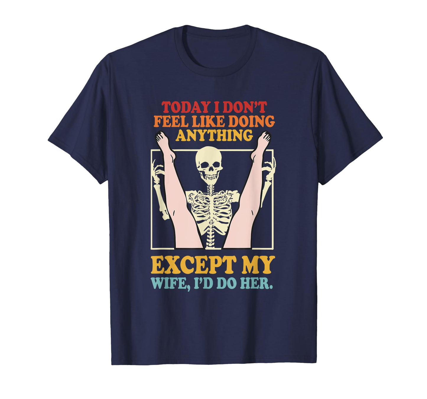 Today I Don’t Feel Like Doing Anything Except My Wife T-Shirt