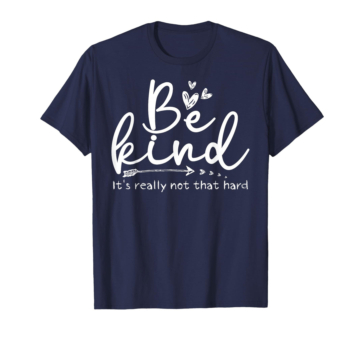 Be Kind It's Really Not That Hard Motivational Inspirational T-Shirt