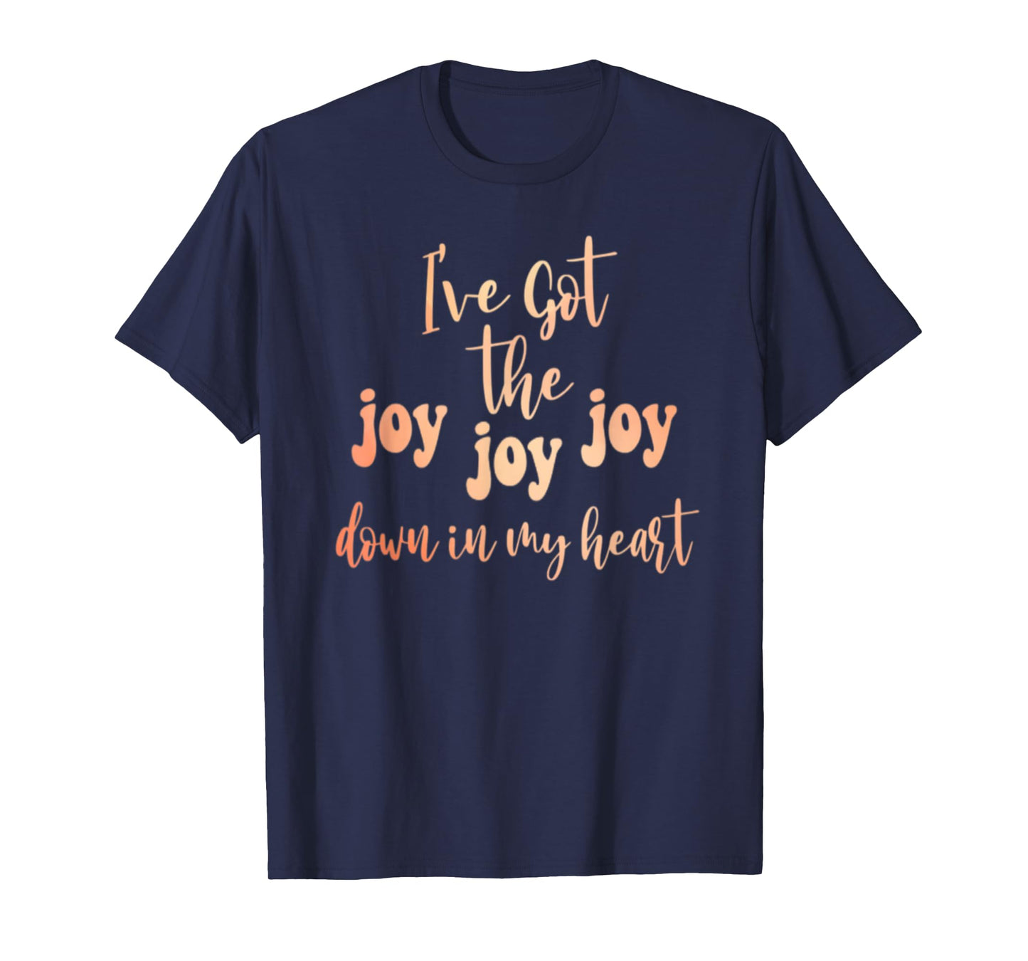 Got The Joy Joy Joy Down In My Heart Christian Funny T-Shirt