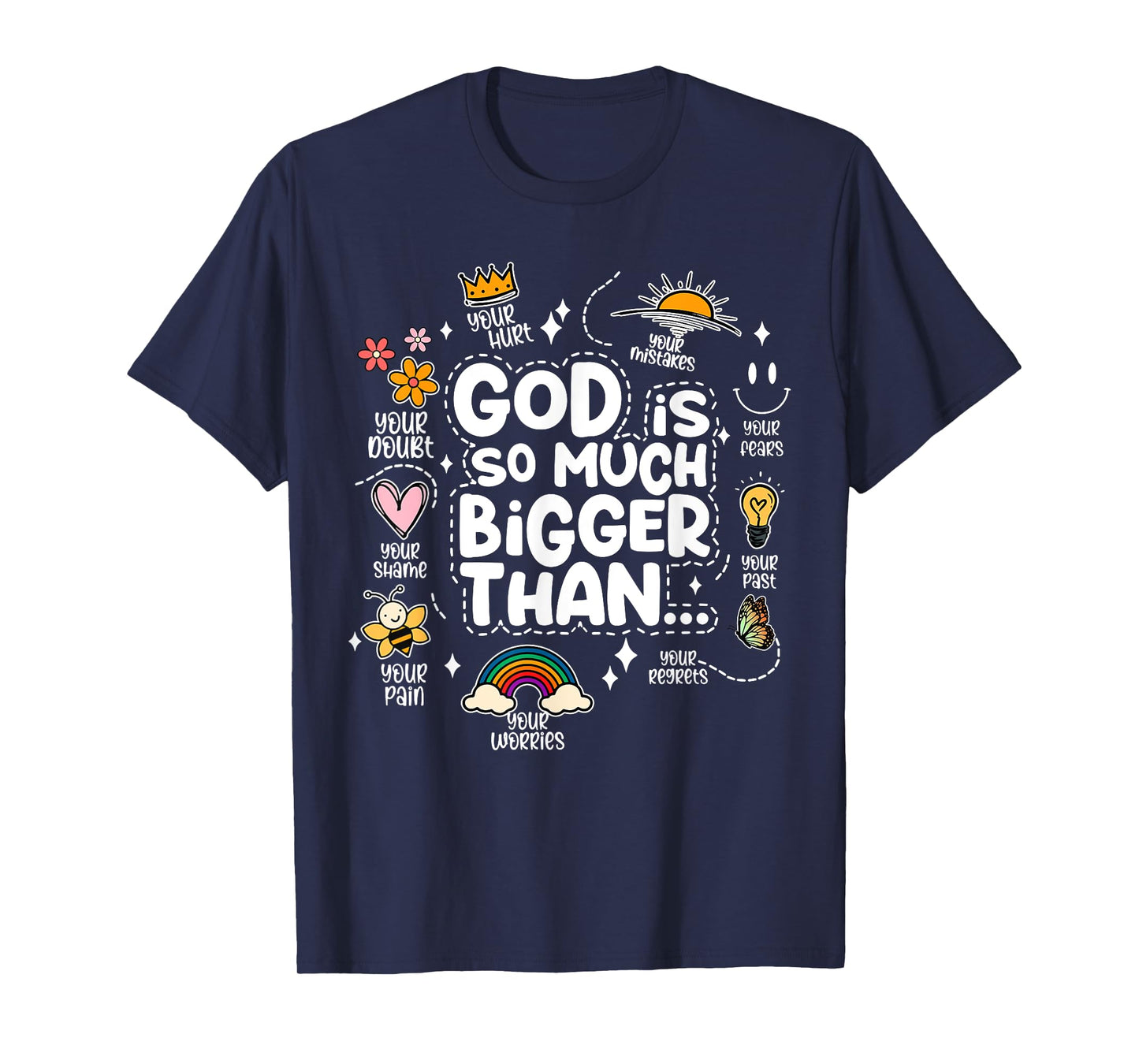 God Is So Much Bigger Than your shame dout hurt fears pain T-Shirt
