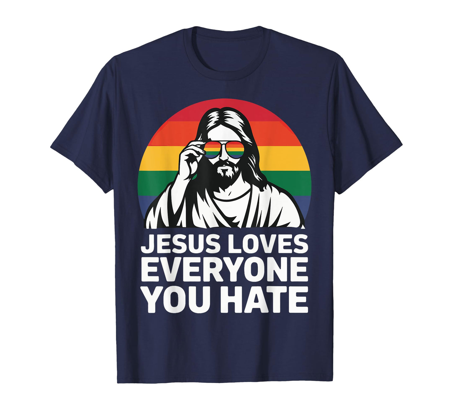 Jesus Loves Everyone You Hate T-Shirt