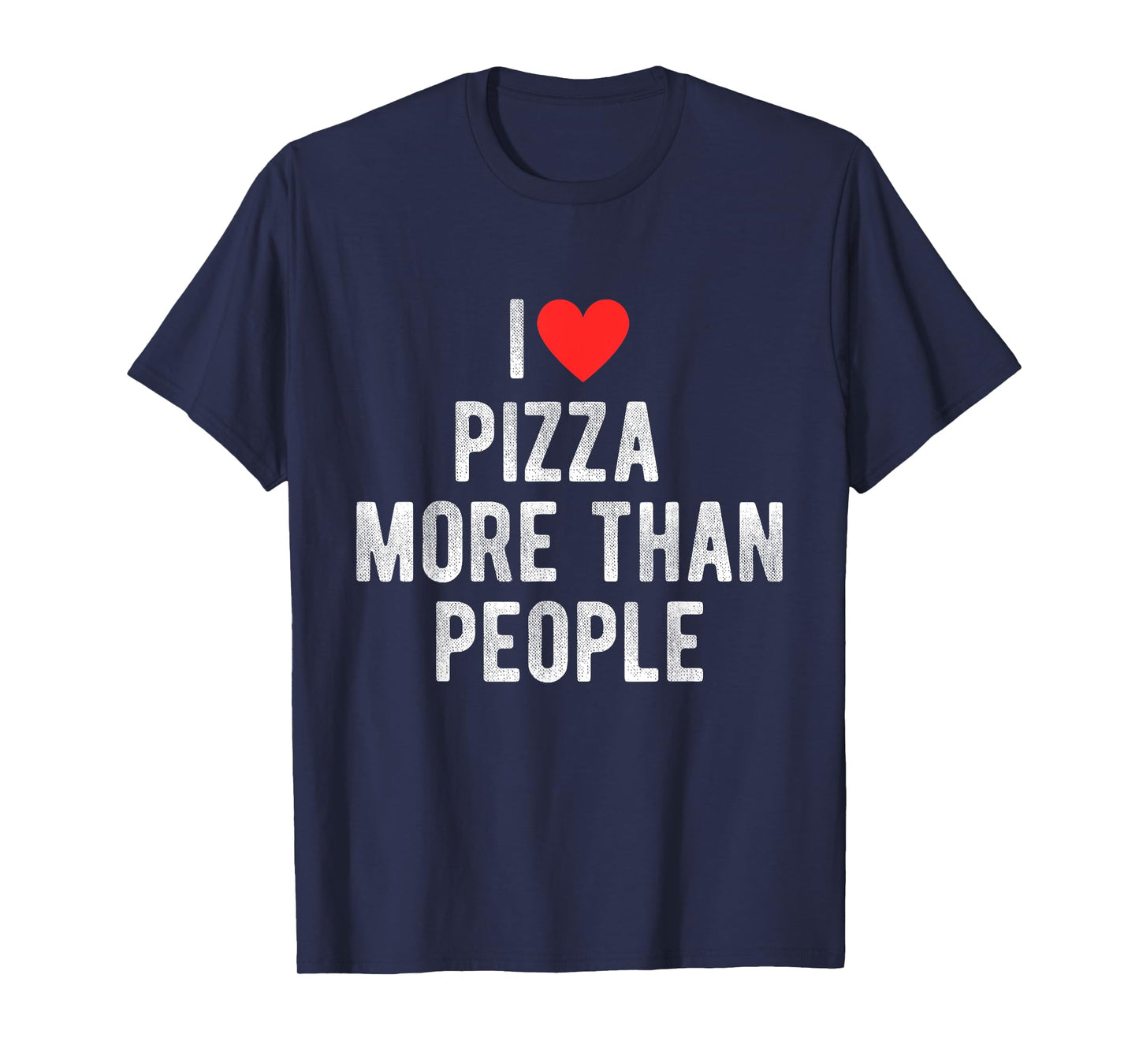 I Love Pizza More Than People Funny Humor Quote T-Shirt