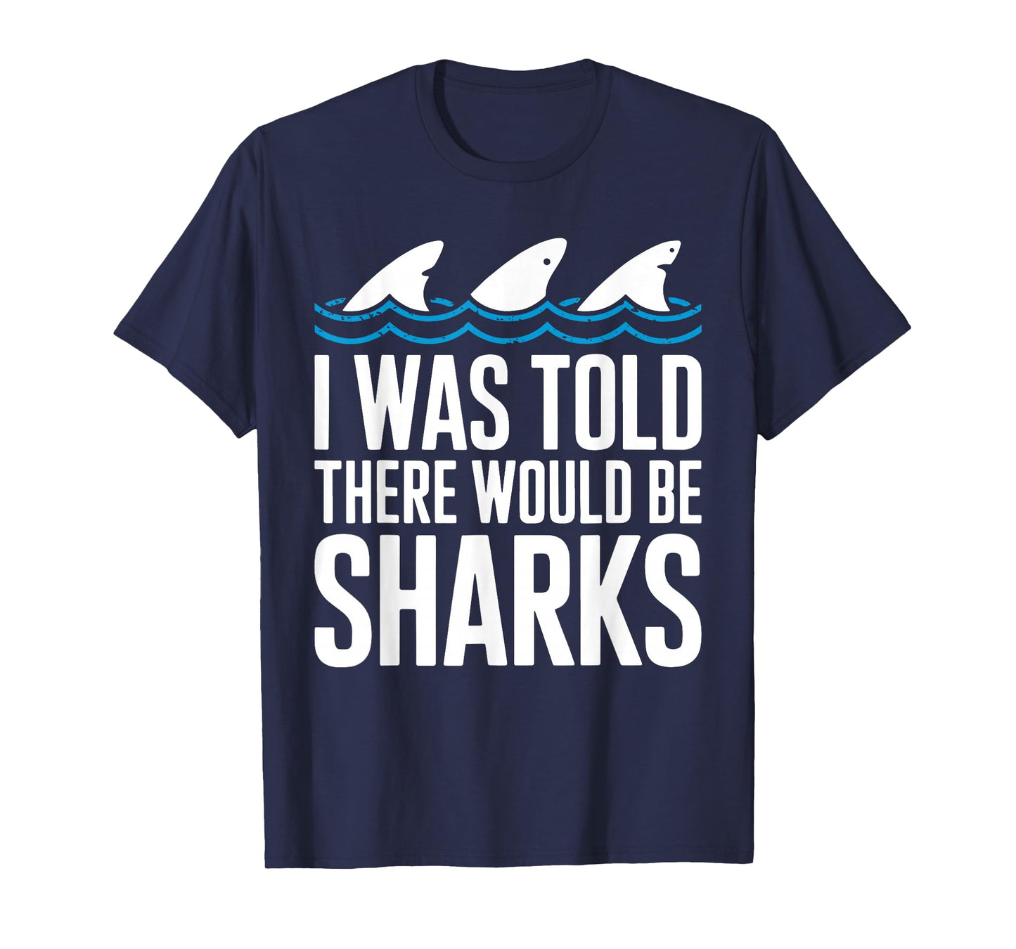 I Was Told There Would Be Sharks Shirt Shark Lover T-Shirt