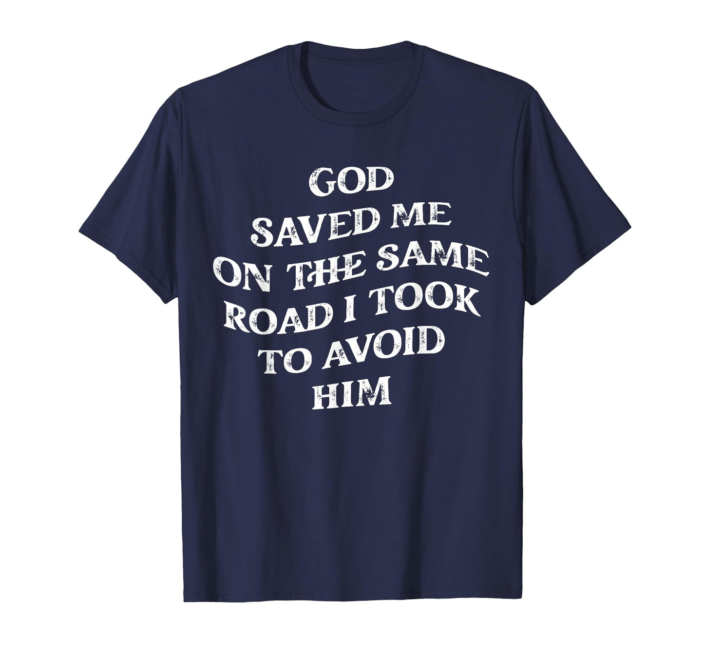 God Saved Me On The Same Road I Took To Avoid Him, Christian T-Shirt
